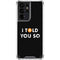 I Told You So Galaxy S21 Ultra 5G Clear Case