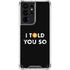 I Told You So Galaxy S21 Ultra 5G Clear Case