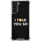 I Told You So Galaxy S22 Clear Case