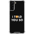 I Told You So Galaxy S22 Plus Clear Case