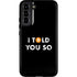 I Told You So Galaxy S22 Plus Pro Case