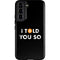 I Told You So Galaxy S22 Pro Case