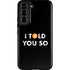 I Told You So Galaxy S22 Pro Case