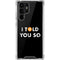 I Told You So Galaxy S22 Ultra Clear Case