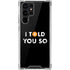 I Told You So Galaxy S22 Ultra Clear Case