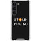 I Told You So Galaxy S23 Clear Case