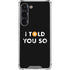 I Told You So Galaxy S23 Clear Case