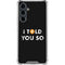 I Told You So Galaxy S23 FE Clear Case
