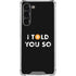 I Told You So Galaxy S23 Plus Clear Case
