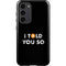 I Told You So Galaxy S23 Plus Pro Case