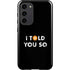 I Told You So Galaxy S23 Plus Pro Case