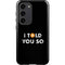 I Told You So Galaxy S23 Pro Case