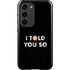 I Told You So Galaxy S23 Pro Case