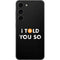I Told You So Galaxy S23 Skin