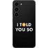 I Told You So Galaxy S23 Skin