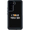 I Told You So Galaxy S23 Waterproof Case