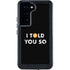 I Told You So Galaxy S23 Waterproof Case