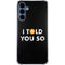 I Told You So Galaxy S24 Clear Case