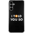 I Told You So Galaxy S24 Plus Clear Case