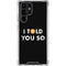 I Told You So Galaxy S24 Ultra Clear Case