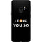 I Told You So Galaxy S9 Skin
