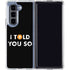 I Told You So Galaxy Z Fold5 5G Clear Case