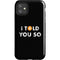 I Told You So iPhone 11 Impact Case