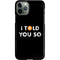 I Told You So iPhone 11 Pro Lite Case