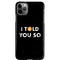 I Told You So iPhone 11 Pro Max Lite Case