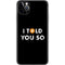 I Told You So iPhone 11 Pro Max Skin
