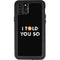 I Told You So iPhone 11 Pro Max Waterproof Case
