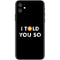 I Told You So iPhone 11 Skin
