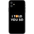 I Told You So iPhone 11 Skin