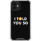 I Told You So iPhone 12 Clear Case