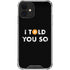 I Told You So iPhone 12 Clear Case