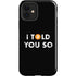 I Told You So iPhone 12 Impact Case