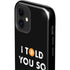 I Told You So iPhone 12 Impact Case