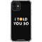 I Told You So iPhone 12 Mini Clear Case