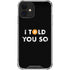 I Told You So iPhone 12 Mini Clear Case