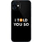 I Told You So iPhone 12 Mini Skin
