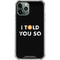 I Told You So iPhone 12 Pro Clear Case