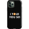 I Told You So iPhone 12 Pro Impact Case