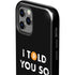I Told You So iPhone 12 Pro Impact Case