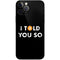 I Told You So iPhone 12 Pro Skin
