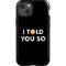 I Told You So iPhone 13 Impact Case