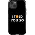 I Told You So iPhone 13 Impact Case