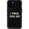 I Told You So iPhone 13 Mini Waterproof Case