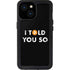 I Told You So iPhone 13 Mini Waterproof Case