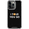 I Told You So iPhone 13 Pro Clear Case