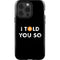 I Told You So iPhone 13 Pro Impact Case